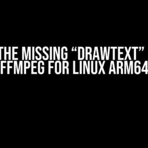 Finding the Missing “drawtext” Filter in FFmpeg for Linux ARM64