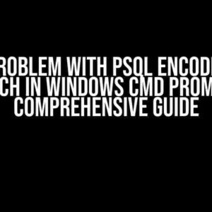 The Problem with PSQL Encoding of French in Windows Cmd Prompt: A Comprehensive Guide