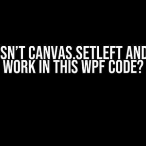 Why doesn’t Canvas.SetLeft and .SetTop work in this WPF code?